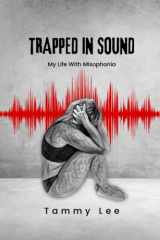 9781959555520-1959555529-TRAPPED IN SOUND: My Life With Misophonia