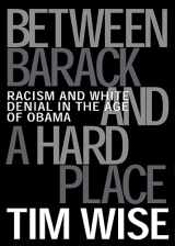 9780872865006-0872865002-Between Barack and a Hard Place: Racism and White Denial in the Age of Obama
