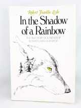 9780393303926-0393303926-In the Shadow of a Rainbow: The True Story of a Friendship Between Man and Wolf