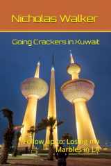 9781521522875-1521522871-Going Crackers in Kuwait: Follow up to: Losing my Marbles in LA (Going Round the Bend)