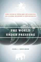 9780804786935-0804786933-The World Under Pressure: How China and India Are Influencing the Global Economy and Environment (Stanford Economics and Finance)