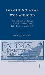 9780230604728-0230604722-Imagining Arab Womanhood: The Cultural Mythology of Veils, Harems, and Belly Dancers in the U.S.