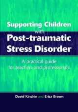 9781853467271-1853467278-Supporting Children with Post Tramautic Stress Disorder: A Practical Guide for Teachers and Profesionals