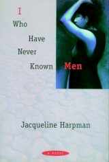 9781888363432-1888363436-I Who Have Never Known Men: A Novel