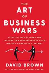 9780063019522-0063019523-The Art of Business Wars: Battle-Tested Lessons for Leaders and Entrepreneurs from History's Greatest Rivalries