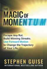 9781956980066-1956980067-The Magic of Momentum: Escape Any Rut. Build Winning Streaks. Use Forward Motion to Change the Trajectory of Your Life.