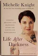 9780316525534-0316525537-LIFE AFTER DARKNESS. Finding Healing & Happiness After the Cleveland Kidnappings
