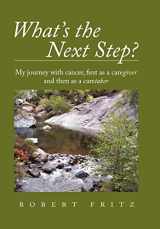 9781450296304-1450296300-What's the Next Step?: My Journey with Cancer as a Caregiver and Then as a Caretaker