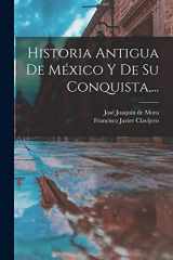 9781015758889-1015758886-Historia Antigua De México Y De Su Conquista, ... (Spanish Edition)