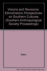 9780820309125-0820309125-Visions and Revisions: Ethnohistoric Perspectives on Southern Cultures (Southern Anthropological Society Proceedings)