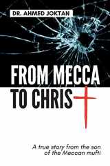 9781734546200-1734546204-From Mecca to Christ: A true story from the son of the Meccan mufti