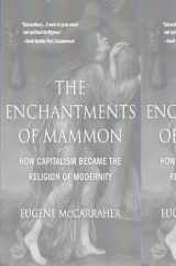 9780674271098-0674271092-The Enchantments of Mammon: How Capitalism Became the Religion of Modernity