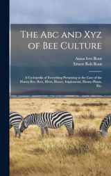 9781015393097-1015393098-The Abc and Xyz of Bee Culture: A Cyclopedia of Everything Pertaining to the Care of the Honey-Bee; Bees, Hives, Honey, Implements, Honey-Plants, Etc.