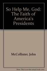9780934400251-0934400253-So Help Me, God: The Faith of America's Presidents