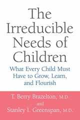 9780738205168-0738205168-The Irreducible Needs Of Children: What Every Child Must Have To Grow, Learn, And Flourish