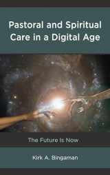 9781498553438-1498553435-Pastoral and Spiritual Care in a Digital Age: The Future Is Now (Emerging Perspectives in Pastoral Theology and Care)