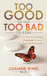 9781683508151-1683508157-Too Good To Go Too Bad To Stay: 5 Steps to Finding Freedom From a Toxic Relationship