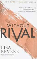 9780800727246-080072724X-Without Rival: Embrace Your Identity and Purpose in an Age of Confusion and Comparison