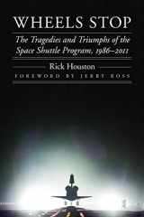 9780803235342-0803235348-Wheels Stop: The Tragedies and Triumphs of the Space Shuttle Program, 1986–2011 (Outward Odyssey: A People's History of Spaceflight)