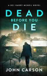 9781654334727-1654334723-DEAD BEFORE YOU DIE: A Scottish Crime Thriller (A DCI Harry McNeil Crime Thriller)