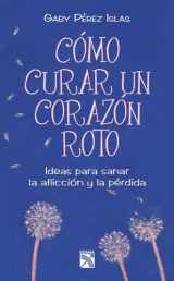 9786070709654-6070709659-Como curar un corazón roto: Ideas para sanar la aflicción y la pérdida (Spanish Edition)