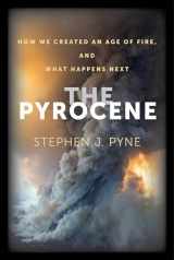 9780520383586-0520383583-The Pyrocene: How We Created an Age of Fire, and What Happens Next