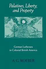 9780801859687-0801859689-Palatines, Liberty, and Property: German Lutherans in Colonial British America (Early America: History, Context, Culture)