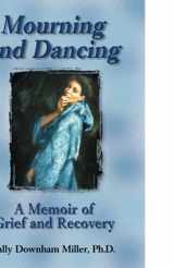 9781558746718-1558746714-Mourning and Dancing: A Memoir of Grief and Recovery