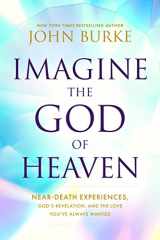 9781496479907-1496479904-Imagine the God of Heaven: Near-Death Experiences, God’s Revelation, and the Love You’ve Always Wanted