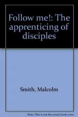9780882702001-0882702009-Follow me!: The apprenticing of disciples