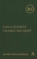 9780567029607-0567029603-Can a Cushite Change His Skin?: An Examination of Race, Ethnicity, and Othering in the Hebrew Bible (The Library of Hebrew Bible/Old Testament Studies, 425)