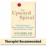 9781626251205-1626251207-The Upward Spiral: Using Neuroscience to Reverse the Course of Depression, One Small Change at a Time