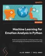 9781803240688-1803240687-Machine Learning for Emotion Analysis in Python: Build AI-powered tools for analyzing emotion using natural language processing and machine learning