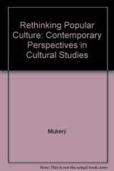 9780520068926-0520068920-Rethinking Popular Culture: Contemporary Perspectives in Cultural Studies
