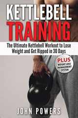 9781545291849-1545291845-Kettlebell: The Ultimate Kettlebell Workout to Lose Weight and Get Ripped in 30 Days