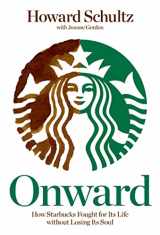 9781605292885-1605292885-Onward: How Starbucks Fought for Its Life without Losing Its Soul