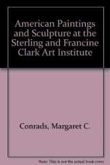 9781555950514-1555950515-American Paintings and Sculpture at the Sterling and Francine Clark Art Institute