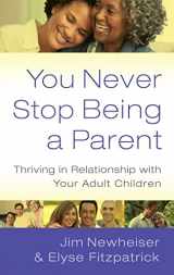 9781596381742-1596381744-You Never Stop Being a Parent: Thriving in Relationship with Your Adult Children