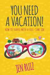 9781732282919-1732282919-You Need A Vacation!: How to Travel with a Full-Time Job (Travel More Series)