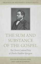 9781601786838-1601786832-The Sum and Substance of the Gospel: The Christ-Centered Piety of Charles Haddon Spurgeon (Profiles in Reformed Spirituality)