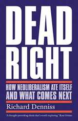 9781760641306-1760641308-Dead Right: How Neoliberalism Ate Itself and What Comes Next