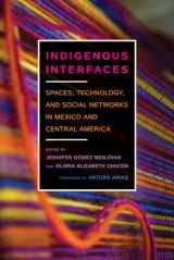 9780816538003-081653800X-Indigenous Interfaces: Spaces, Technology, and Social Networks in Mexico and Central America (Critical Issues in Indigenous Studies)