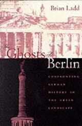 9780226467627-0226467627-The Ghosts of Berlin: Confronting German History in the Urban Landscape