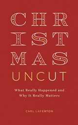 9781784989156-1784989150-Christmas Uncut: What Really Happened and Why It Really Matters (Evangelistic outreach book to give away looking at the real, historical christmas story, introduction to Christianity / the gospel)