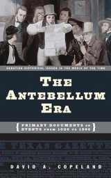 9780313320798-0313320799-The Antebellum Era: Primary Documents on Events from 1820 to 1860 (Debating Historical Issues in the Media of the Time)