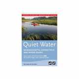 9781628420005-1628420006-Quiet Water Massachusetts, Connecticut, and Rhode Island: AMC's Canoe And Kayak Guide To 100 Of The Best Ponds, Lakes, And Easy Rivers (AMC Quiet Water Series)