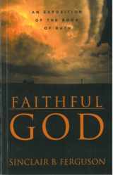 9781850492474-1850492476-Faithful God: An Exposition of the Book of Ruth