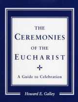 9780936384832-0936384832-Ceremonies of the Eucharist: A guide to Celebration
