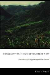 9780822337492-0822337495-Conservation Is Our Government Now: The Politics of Ecology in Papua New Guinea (New Ecologies for the Twenty-First Century)