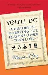 9781586423742-1586423746-You'll Do: A History of Marrying for Reasons Other Than Love